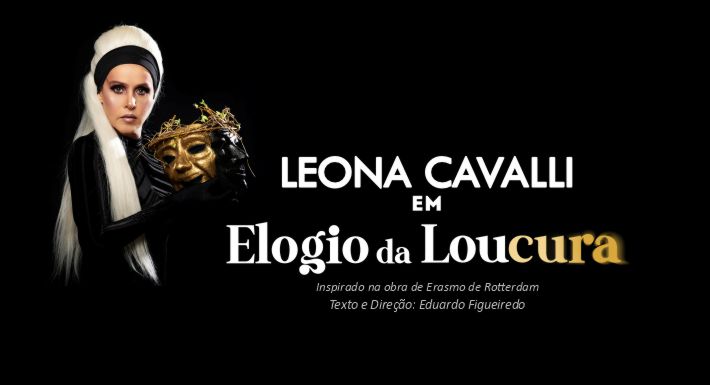 ELOGIO DA LOUCURA – Leona Cavalli