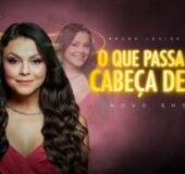 BRUNA LOUISE – O QUE PASSA NA CABEÇA DELA?