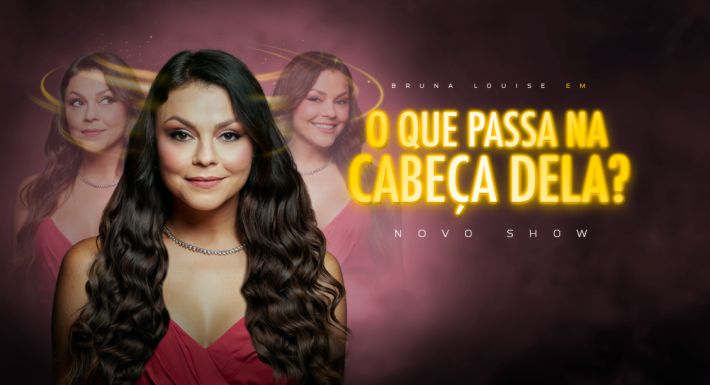 BRUNA LOUISE – O QUE PASSA NA CABEÇA DELA?