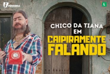 CHICO DA TIANA EM CAIPIRAMENTE FALANDO