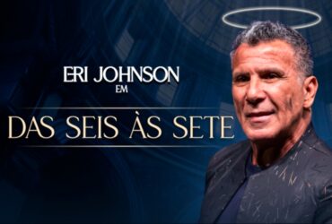 ERI JOHNSON EM “DAS SEIS AS SETE”
