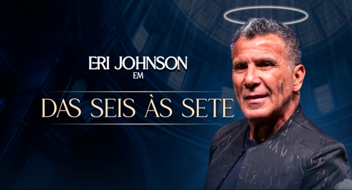 ERI JOHNSON EM “DAS SEIS AS SETE”