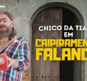 CHICO DA TIANA EM CAIPIRAMENTE FALANDO